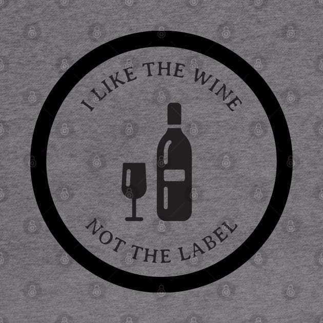 I Like The Wine Not The Label by Freckle Face